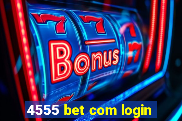 4555 bet com login